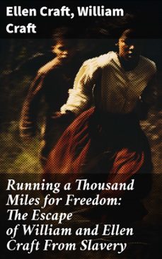 running a thousand miles for freedom: the escape of william and ellen craft from slavery (ebook)-ellen craft-william craft-8596547814917