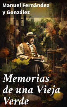 memorias de una vieja verde (ebook)-manuel fernandez y gonzalez-8596547826217