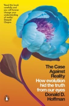 the case against reality : how evolution hid the truth from our e yes-donald d. hoffman-9780141983417