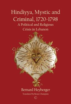 hindiyya, mystic and criminal, 1720-1798 (ebook)-bernard heyberger-9780227901717