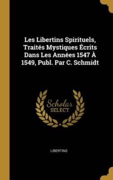 les libertins spirituels, traits mystiques crits dans les annes 1547  1549, publ. par c. schmidt-9780270192117