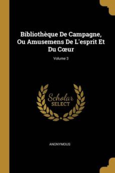 bibliothque de campagne, ou amusemens de lesprit et du cur; volume 3-9780270411317
