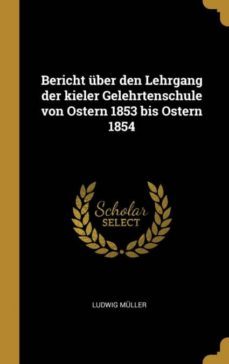 bericht ber den lehrgang der kieler gelehrtenschule von ostern 1853 bis ostern 1854-9780274373017