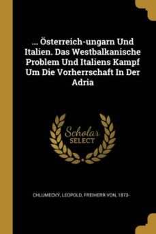 osterreichungarn und italien das westbalkanische problem und italiens kampf um die vorherrschaft in der adria-9780274728817