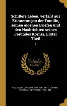 schillers leben verfasst aus erinnerungen der familie seinen eigenen briefen und den nachrichten seines freundes korner erster theil-9780353742017