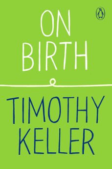 on birth (ebook)-timothy keller-9780525507017