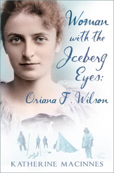 woman with the iceberg eyes: oriana f. wilson (ebook)-katherine macinnes-9780750993517
