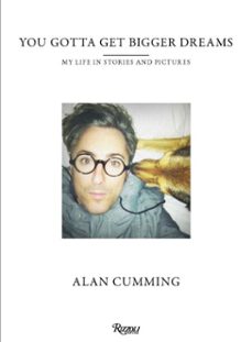 you gotta get bigger dreams (ebook)-alan cumming-9780847849017