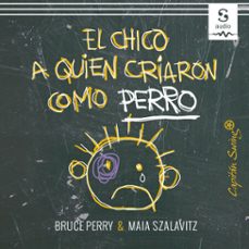 el chico a quien criaron como perro (audiolibro)-bruce perry-maia szalavitz-lucia barahona (translator)-9781094422817