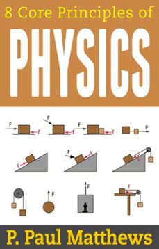 8 core principles of physics (ebook)-p. paul matthews-9781311668417