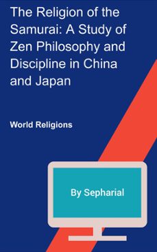 the religion of the samurai:  a study of zen philosophy and discipline in china and japan (ebook)-9781386131717