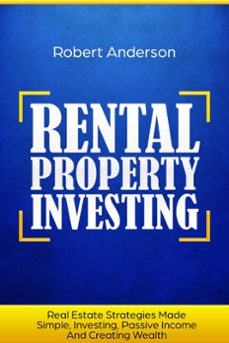 rental property investing real estate strategies made simple, investing, passive income and creating wealth (ebook)-robert anderson-9781393239017