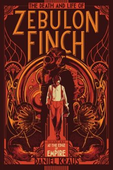 the death and life of zebulon finch, volume one (ebook)-daniel kraus-9781481411417