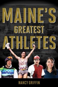 maine's greatest athletes (ebook)-nancy griffin-9781608937417