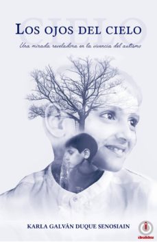 los ojos del cielo: una mirada reveladora en la vivencia del autismo (ebook)-karla galvan duque senosiain-9781640862517
