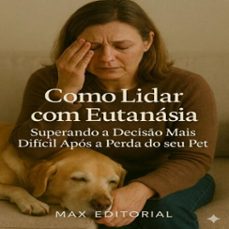 como lidar com eutanasia: superando a deciso mais dificil apos a perda do seu pet (ebook)-max editorial-9781779744517