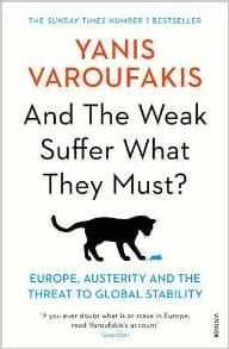 and the weak suffer what they must?: europe, austerity and the threat to global stability-yanis varoufakis-9781784704117