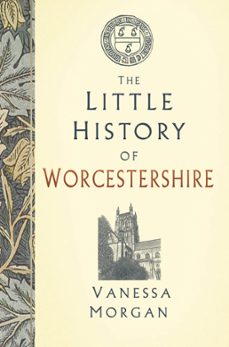 the little history of worcestershire (ebook)-vanessa morgan-9781803994017