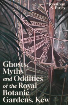 ghosts, myths and oddities of the royal botanic gardens, kew (ebook)-jonathan farley-9781837053117