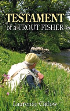 testament of a trout fisher (ebook)-laurence catlow-9781913159917