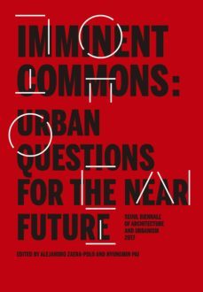 imminent commons: urban questions for the near future-alejandro zaera polo-hyungmin pai-9781945150517