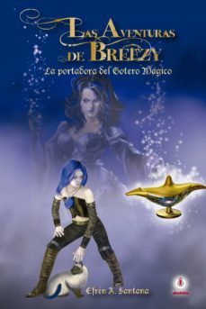 las aventuras de breezy: la portadora del gotero mágico (ebook)-efren a. santana-9781946035417