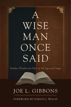 a wise man once said: timeless wisdom for men of all ages and stages (ebook)-joe l. gibbons-darius willis-9781968644017