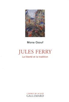 jules ferry: la liberte et la tradition-mona ozouf-9782070145317
