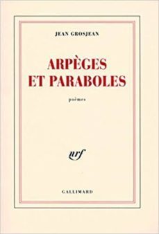 arpeges et paraboles : poèmes-jean grosjean-9782070784417