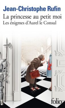 les enigmes d aurel le consul. la princesse au petit moi-jean-christophe rufin-9782073003317
