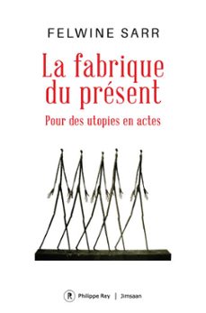 la fabrique du present - pour des utopies en actes (ebook)-felwine sarr-9782384823017