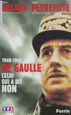 1940-1945 : de gaulle, celui qui a dit non (ebook)-alain decaux-9782402012317