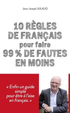 10 règles de français pour 99 % de fautes en moins (ebook)-jean-joseph julaud-9782412033517