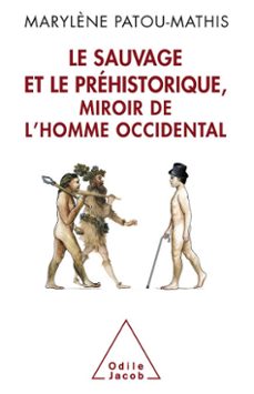 le sauvage et le prehistorique, miroir de lhomme occidental (ebook)-marylene patou mathis-9782738199317