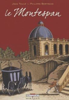 le montespan: l histoire veridique de louis-henri gondin de parda illan, marquis de montespan-jean teule-philippe bertrand-9782756019017