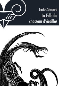 la fille du chasseur d'ecailles (ebook)-lucius shepard-9782843443817
