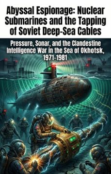abyssal espionage: nuclear submarines and the tapping of soviet deep-sea cables (ebook)-kevin clark jr.-9783565393817
