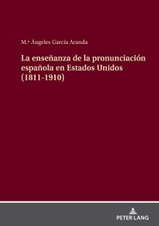la enseñanza de la pronunciacion española en estados unidos (1811-1910) (ebook)-m.ª ángeles garcía aranda-9783631877517