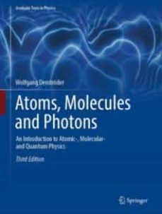 atoms, molecules and photons: an introduction to atomic-, molecular- and quantum physics-wolfgang demtroeder-9783662555217