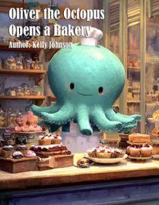 oliver the octopus opens a bakery (ebook)-kelly johnson-kelly johnson-9783692281117
