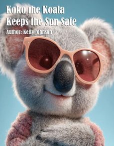 koko the koala keeps the sun safe (ebook)-kelly johnson-kelly johnson-9783692287317