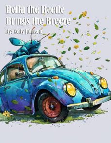 bella the beetle brings the breeze (ebook)-kelly johnson-kelly johnson-9783692289717