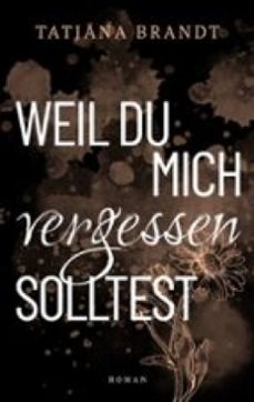 weil du mich vergessen solltest (ebook)-tatjana brandt-9783695774517