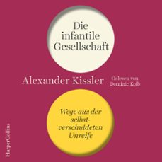 die infantile gesellschaft  wege aus der selbstverschuldeten unreife (audiolibro)-alexander kissler-9783749900817