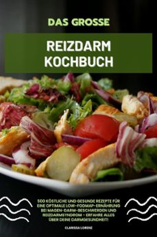das grosse reizdarm kochbuch: 500 kostliche und gesunde rezepte fur eine optimale low-fodmap-ernahrung bei magen-darm-beschwerden und reizdarmsyndrom - erfahre alles uber deine darmgesundheit! (ebook)-clarissa lorenz-9783755474517