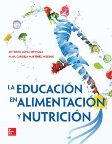 la educacion en la alimentacion y nutricion-antonio lopez espinoza-alma gabriela martinez moreno-9786071513717
