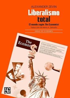 liberalismo total. el mundo segun the economist-alexander zevin-9786071686817