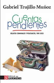 cuentas pendientes. relatos criminales y policiacos. (1981 - 2023 )-gabriel trujillo muñoz-9786071687517
