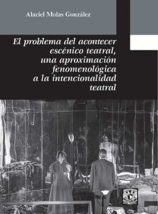 el problema del acontecer escenico teatral (ebook)-alaciel molas gonzalez-9786073026017
