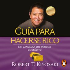 guia para hacerse rico sin cancelar sus tarjetas de credito (audiolibro)-robert t. kiyosaki-9786073187817